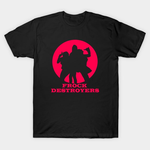 Frock Destroyers T-Shirt by fsketchr